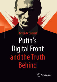 Title: Putin's Digital Front and the Truth Behind, Author: Steven Broschart