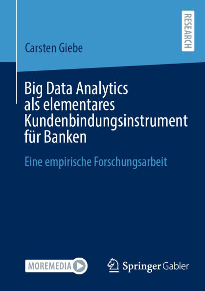 Big Data Analytics als elementares Kundenbindungsinstrument für Banken: Eine empirische Forschungsarbeit