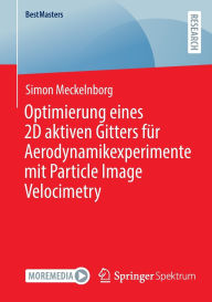 Title: Optimierung eines 2D aktiven Gitters für Aerodynamikexperimente mit Particle Image Velocimetry, Author: Simon Meckelnborg