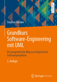 Title: Grundkurs Software-Engineering mit UML: Der pragmatische Weg zu erfolgreichen Softwareprojekten, Author: Stephan Kleuker