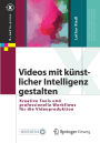 Videos mit künstlicher Intelligenz gestalten: Kreative Tools und professionelle Workflows für die Videoproduktion