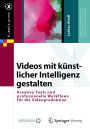Videos mit künstlicher Intelligenz gestalten: Kreative Tools und professionelle Workflows für die Videoproduktion