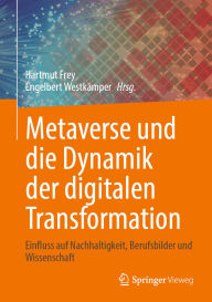 Title: Metaverse und die Dynamik der digitalen Transformation: Einfluss auf Nachhaltigkeit, Berufsbilder und Wissenschaft, Author: Hartmut Frey