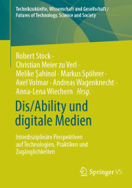 Title: Dis/Ability und digitale Medien: Interdisziplinäre Perspektiven auf Technologien, Praktiken und Zugänglichkeiten, Author: Robert Stock