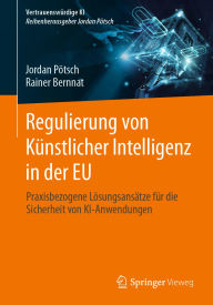 Title: Regulierung von Künstlicher Intelligenz in der EU: Praxisbezogene Lösungsansätze für die Sicherheit von KI-Anwendungen, Author: Jordan Pötsch
