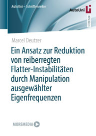 Title: Ein Ansatz zur Reduktion von reiberregten Flatter-Instabilitäten durch Manipulation ausgewählter Eigenfrequenzen, Author: Marcel Deutzer