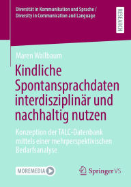 Title: Kindliche Spontansprachdaten interdisziplinär und nachhaltig nutzen: Konzeption der TALC-Datenbank mittels einer mehrperspektivischen Bedarfsanalyse, Author: Maren Wallbaum