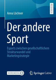 Title: Der andere Sport: Esports zwischen gesellschaftlichem Strukturwandel und Marketingstrategie, Author: Anna Lïchner