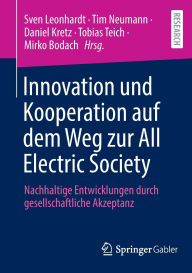 Title: Innovation und Kooperation auf dem Weg zur All Electric Society: Nachhaltige Entwicklungen durch gesellschaftliche Akzeptanz, Author: Sven Leonhardt