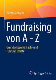Title: Fundraising von A - Z: Grundwissen für Fach- und Führungskräfte, Author: Bernd Jaenicke