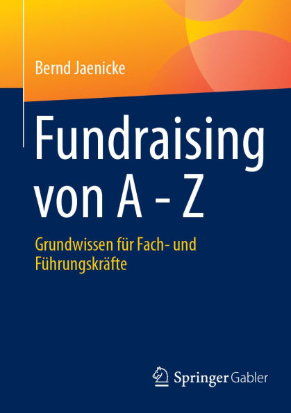 Fundraising von A - Z: Grundwissen für Fach- und Führungskräfte