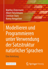 Title: Modellieren und Programmieren unter Verwendung der Satzstruktur natürlicher Sprachen: Eine Anleitung, Author: Matthes Elstermann