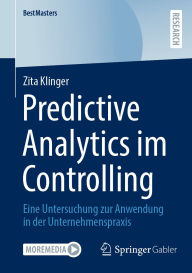 Title: Predictive Analytics im Controlling: Eine Untersuchung zur Anwendung in der Unternehmenspraxis, Author: Zita Klinger