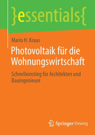 Title: Photovoltaik für die Wohnungswirtschaft: Schnelleinstieg für Architekten und Bauingenieure, Author: Mario H. Kraus