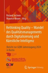 Title: Rethinking Quality - Wandel des Qualitätsmanagements durch Digitalisierung und Künstliche Intelligenz: Bericht zur GQW-Jahrestagung 2024 in Berlin, Author: Roland Jochem