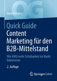 Title: Quick Guide Content Marketing für den B2B-Mittelstand: Wie KMU mehr Sichtbarkeit im Markt bekommen, Author: Uwe Kleinkes