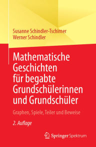 Title: Mathematische Geschichten für begabte Grundschülerinnen und Grundschüler: Graphen, Spiele, Teiler und Beweise, Author: Susanne Schindler-Tschirner