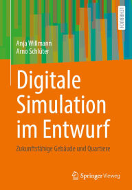 Title: Digitale Simulation im Entwurf: Zukunftsfähige Gebäude und Quartiere, Author: Anja Willmann