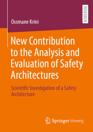 Title: New Contribution to the Analysis and Evaluation of Safety Architectures: Scientific Investigation of a Safety Architecture, Author: Ossmane Krini