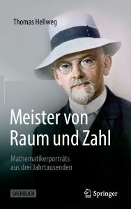 Title: Meister von Raum und Zahl: Mathematikerporträts aus drei Jahrtausenden, Author: Thomas Hellweg