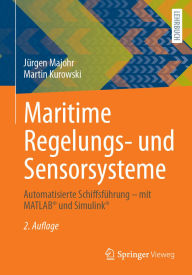 Title: Maritime Regelungs- und Sensorsysteme: Automatisierte Schiffsführung - mit MATLAB® und Simulink®, Author: Jürgen Majohr