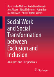 Title: Social Work and Social Transformation between Exclusion and Inclusion: Analyses and Perspectives, Author: Boris Friele