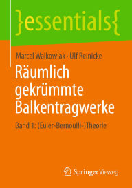 Title: Räumlich gekrümmte Balkentragwerke: Band 1: (Euler-Bernoulli-)Theorie, Author: Marcel Walkowiak