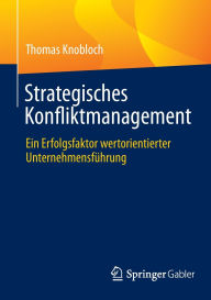 Title: Strategisches Konfliktmanagement: Ein Erfolgsfaktor wertorientierter Unternehmensführung, Author: Thomas Knobloch