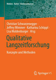 Title: Qualitative Langzeitforschung: Konzepte und Methoden, Author: Christian Schwarzenegger