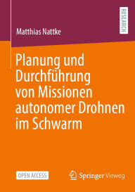 Title: Planung und Durchführung von Missionen autonomer Drohnen im Schwarm, Author: Matthias Nattke