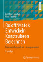 Roloff/Matek Entwickeln Konstruieren Berechnen: Praxisnahe Beispiele mit Lösungsvarianten