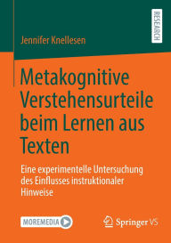 Title: Metakognitive Verstehensurteile beim Lernen aus Texten: Eine experimentelle Untersuchung des Einflusses instruktionaler Hinweise, Author: Jennifer Knellesen