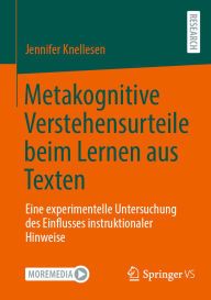 Title: Metakognitive Verstehensurteile beim Lernen aus Texten: Eine experimentelle Untersuchung des Einflusses instruktionaler Hinweise, Author: Jennifer Knellesen