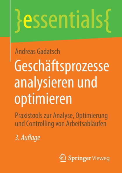 Geschäftsprozesse analysieren und optimieren: Praxistools zur Analyse, Optimierung und Controlling von Arbeitsabläufen