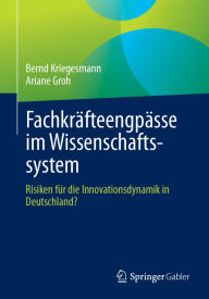 Title: Fachkräfteengpässe im Wissenschaftssystem: Risiken für die Innovationsdynamik in Deutschland?, Author: Bernd Kriegesmann