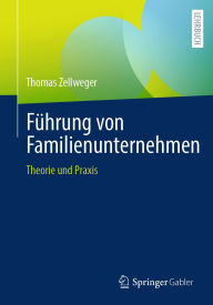 Title: Führung von Familienunternehmen: Theorie und Praxis, Author: Thomas Zellweger