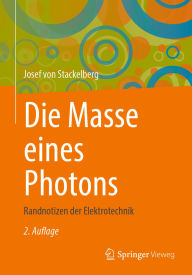 Title: Die Masse eines Photons: Randnotizen der Elektrotechnik, Author: Josef von Stackelberg