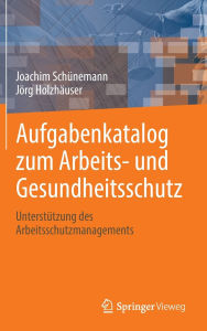 Title: Aufgabenkatalog zum Arbeits- und Gesundheitsschutz: Unterstützung des Arbeitsschutzmanagements, Author: Joachim Schünemann