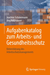 Title: Aufgabenkatalog zum Arbeits- und Gesundheitsschutz: Unterstützung des Arbeitsschutzmanagements, Author: Joachim Schünemann