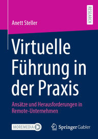 Title: Virtuelle Führung in der Praxis: Ansätze und Herausforderungen in Remote-Unternehmen, Author: Anett Steller