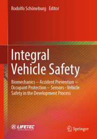 Title: Integral Vehicle Safety: Biomechanics - Accident Prevention - Occupant Protection - Sensors - Vehicle Safety in the Development Process, Author: Rodolfo Schöneburg