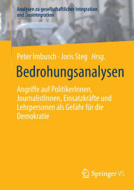 Title: Bedrohungsanalysen: Angriffe auf PolitikerInnen, JournalistInnen, Einsatzkräfte und Lehrpersonen als Gefahr für die Demokratie, Author: Peter Imbusch