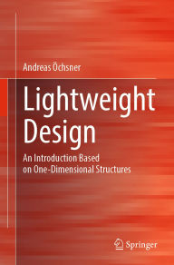 Title: Lightweight Design: An Introduction Based on One-Dimensional Structures, Author: Andreas Öchsner