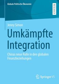 Title: Umkämpfte Integration: Chinas neue Rolle in den globalen Finanzbeziehungen, Author: Jenny Simon