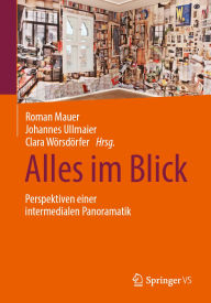 Title: Alles im Blick: Perspektiven einer intermedialen Panoramatik, Author: Roman Mauer