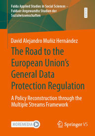 Title: The Road to the European Union's General Data Protection Regulation: A Policy Reconstruction through the Multiple Streams Framework, Author: David Alejandro Muñiz Hernández