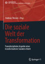 Die soziale Welt der Transformation: Transdisziplinäre Aspekte einer transformativen Sozialen Arbeit