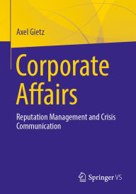 Title: Corporate Affairs: Reputation Management and Crisis Communication, Author: Axel Gietz