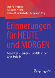 Title: Erinnerungen für HEUTE und MORGEN: Gedenken - Lernen - Handeln in der Grundschule, Author: Inge Auerbacher