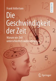Title: Die Geschwindigkeit der Zeit: Warum wir Zeit unterschiedlich wahrnehmen, Author: Frank Vollertsen